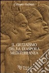 Il giudaismo della diaspora mediterranea libro di Galbiati Gilberto
