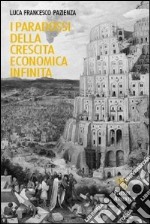 I paradossi della crescita economica infinita libro