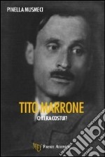 Tito Marrone... chi era costui? libro