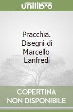 Pracchia. Disegni di Marcello Lanfredi libro