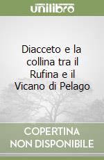 Diacceto e la collina tra il Rufina e il Vicano di Pelago libro