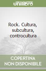 Rock. Cultura, subcultura, controcultura