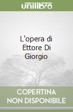 L'opera di Ettore Di Giorgio libro
