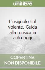 L'usignolo sul volante. Guida alla musica in auto oggi