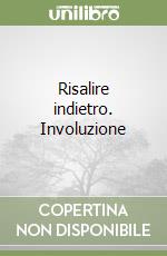 Risalire indietro. Involuzione libro