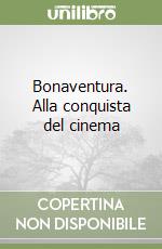 Bonaventura. Alla conquista del cinema libro