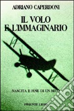 Il volo e l'immaginario. Nascita e fine di un mito libro