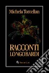 Racconti longobardi libro di Torcellan Michela