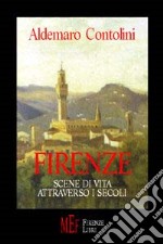 Firenze. Scene di vita attraverso i secoli libro