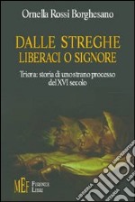 Dalle streghe liberaci o Signore. Triora: storia di uno strano processo del XVI secolo libro