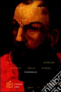 Gli Ezzelino, signori della guerra. Le vicende della dinastia degli Ezzelino da Romano libro