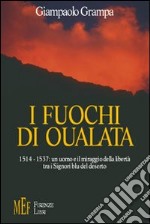 I fuochi di Oualata. Un viaggio fra gli orrori e le passioni della schiavitù nell'Islam del 1500 libro