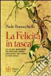 La felicità in tasca. La via del benessere tra medicina cinese, linguaggio del corpo e buon senso libro