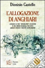 L'allogazione di Anghiari. Leonardo da Vinci «investigatore» d'eccezione in una Firenze passionale tra eccessi, ambigue tensioni e violente contraddizioni libro