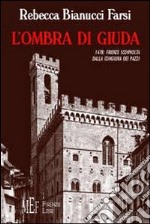 L'ombra di Giuda. 1478: Firenze sconvolta dalla congiura dei Pazzi libro