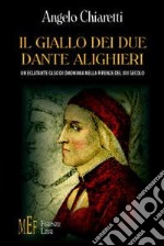 Il giallo dei due Dante Alighieri. Un eclatante caso di omonimia nella Firenze del XIII secolo libro