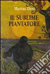 Il sublime piantatore libro di Doni Martino