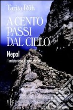 A cento passi dal cielo. Nepal, il misterioso Regno di Lo libro