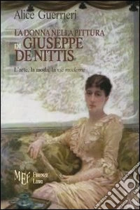 La donna nella pittura di De Nittis. Giuseppe De Nittis e l'universo femminile