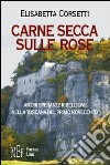 Carne secca sulle rose. Amori, speranze e ribellioni nella Toscana del primo novecento libro