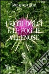 I fiori dolci e le foglie velenose libro di Ulbar Mariagiorgia