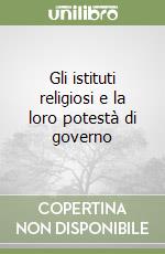 Gli istituti religiosi e la loro potestà di governo libro