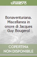 Bonaventuriana. Miscellanea in onore di Jacques Guy Bougerol libro