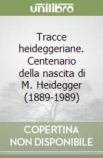 Tracce heideggeriane. Centenario della nascita di M. Heidegger (1889-1989) libro