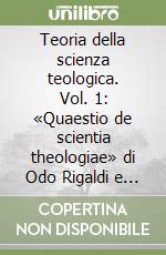 Teoria della scienza teologica. Vol. 1: «Quaestio de scientia theologiae» di Odo Rigaldi e altri testi inediti (1230-1250)