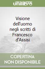 Visione dell'uomo negli scritti di Francesco d'Assisi libro