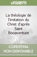 La théologie de l'imitation du Christ d'après Saint Bonaventure libro