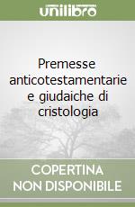 Premesse anticotestamentarie e giudaiche di cristologia libro