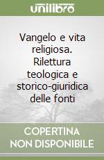 Vangelo e vita religiosa. Rilettura teologica e storico-giuridica delle fonti libro