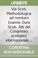 Via Scoti. Methodologica ad mentem Ioannis Duns Scoti. Atti del Congresso scotistico internazionale (Roma, Pontificio ateneo Antonianum, 9-11 marzo 1993)