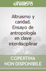 Altruismo y caridad. Ensayo de antropología en clave interdisciplinar libro