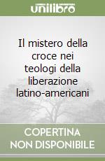 Il mistero della croce nei teologi della liberazione latino-americani