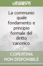 La communio quale fondamento e principio formale del diritto canonico libro