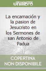 La encarnación y la pasion de Jesucristo en los Sermones de san Antonio de Padua libro