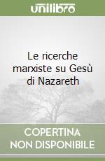 Le ricerche marxiste su Gesù di Nazareth libro