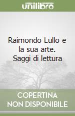 Raimondo Lullo e la sua arte. Saggi di lettura libro