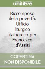 Ricco sposo della povertà. Ufficio liturgico italogreco per Francesco d'Assisi