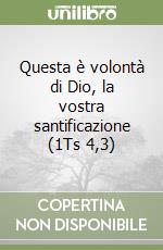 Questa è volontà di Dio, la vostra santificazione (1Ts 4,3) libro