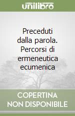 Preceduti dalla parola. Percorsi di ermeneutica ecumenica