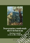 Francescanesimo e mondo attuale. Stile di vita francescana. Miscellanea in onore di José Antonio Merino Abad libro