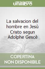 La salvacion del hombre en Jesù Cristo segun Adolphe Gescè libro