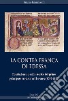 La contea Franca di Edessa. Fondazione e profilo storico del primo principato crociato nel Levante (1098-1150) libro