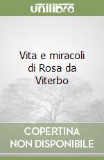 Vita e miracoli di Rosa da Viterbo libro