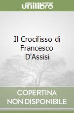 Il Crocifisso di Francesco D'Assisi libro