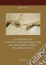 Consacrazione religiosa e professione religiosa. P. Andrea Boni OFM