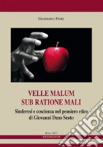 Velle malum sub ratione mali. Sinderesi e coscienza nel pensiero etico di Giovanni Duns Scoto